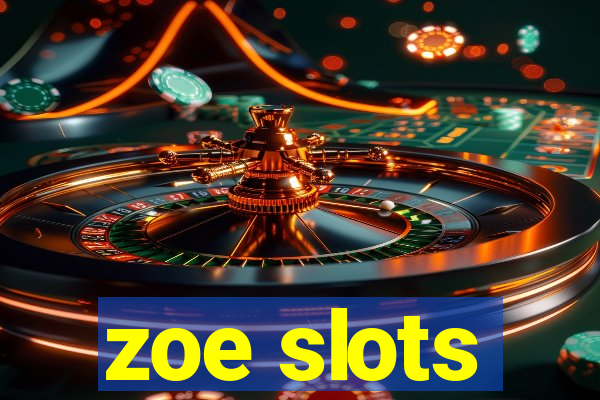 zoe slots